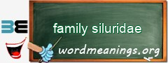 WordMeaning blackboard for family siluridae